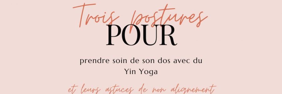 Trois postures pour prendre soin de son dos avec du Yin Yoga