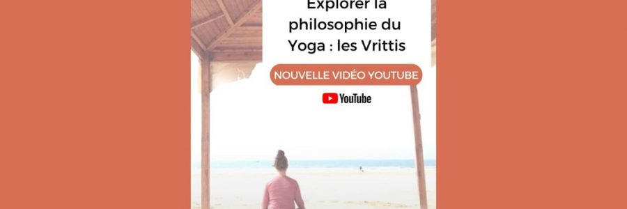 Explorer la philosophie du Yoga : les Vrittis